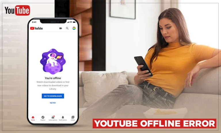 Top Solutions to Fix Your YouTube Offline Error